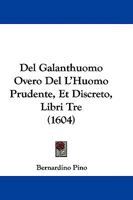Del Galanthuomo Overo Del L'Huomo Prudente, Et Discreto, Libri Tre (1604) 1104645025 Book Cover