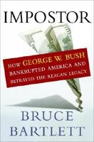 Impostor: How George W. Bush Bankrupted America and Betrayed the Reagan Legacy 0385518277 Book Cover