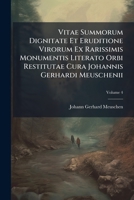 Vitae Summorum Dignitate Et Eruditione Virorum Ex Rarissimis Monumentis Literato Orbi Restitutae Cura Johannis Gerhardi Meuschenii, Volume 4 1286808456 Book Cover