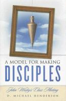 A Model for Making Disciples: John Wesley's Class Meeting