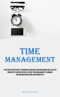 Time Management: Strategies For Efficiently Organizing Your Week And Maintaining High Levels Of Productivity And Motivation: Efficient Time Management ... For Enhanced Motivation And Productivity 1835732380 Book Cover