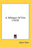 A Whisper Of Fire (1919) 0548579903 Book Cover