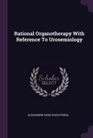 Rational Organotherapy With Reference To Urosemiology 1022319809 Book Cover