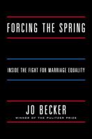 Forcing the Spring: Inside the Fight for Marriage Equality 1594204446 Book Cover