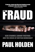 The Fraud: Keir Starmer, Labour Together, and the Crisis of British Democracy 1682195988 Book Cover