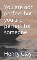 You are not perfect but you are perfect for someone B0F27YGRC6 Book Cover