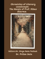 Chronicles of Literary Landscape: The Novels of Prof. Vikas Sharma B0F132MNZ3 Book Cover