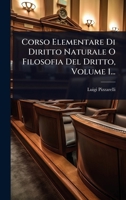 Corso Elementare Di Diritto Naturale O Filosofia Del Dritto, Volume 1... (Italian Edition) 1024498891 Book Cover