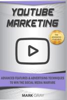 YouTube Marketing: Advanced Features and Advertising Techniques to Win the Social Media Warfare 1796743739 Book Cover