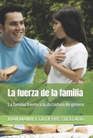 La fuerza de la familia: La familia frente a la dictadura de género (Spanish Edition) B087L31JVL Book Cover