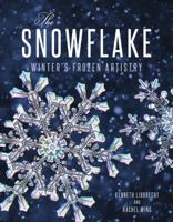 The Snowflake: Winter's Frozen Artistry 0760348472 Book Cover