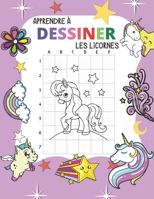 Apprendre À Dessiner Les Licornes: Des Licornes mignons à reproduire et colorier - Facile avec la méthode de copie de grille! - étape par étape Commen B08QWX5K1G Book Cover