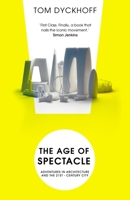 The Age of Spectacle: Adventures in Architecture and the 21st-Century City 0099538237 Book Cover