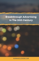 Breakthrough Advertising In The 20th Century B08MSMP6P9 Book Cover