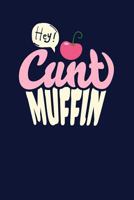 Hey Cunt Muffin!: Blank Recipe Book Journal 1798143089 Book Cover