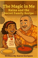 Raina and the Secret Family Recipe: The Magic In Me Series: Book 3 B0G8DH2LZX Book Cover