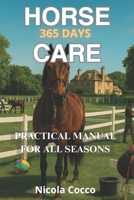 Horse Care 365 Day a Year: Practical Manual For Any Stage (HORSES THROUGH HISTORY) B0FHFYL6LJ Book Cover