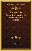 Die Chronik Des Bernardinerklosters Zu Bromberg V1-2 (1900) 1168339421 Book Cover