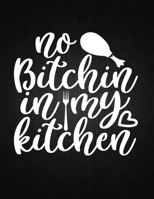 No bitchin in my kitchen: Recipe Notebook to Write In Favorite Recipes | Best Gift for your MOM | Cookbook For Writing Recipes | Recipes and Notes for Your Favorite for Women, Wife, Mom 8.5" x 11" 1694315444 Book Cover