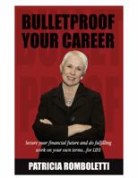 Bulletproof Your Career: Secure Your Financial Future and Do Fulfilling Work on Your Own Terms… for LIFE! 1732585911 Book Cover