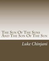 The Sun Of The Suns And The Son Of The Sun 1481899279 Book Cover