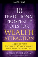 10 Traditional Prosperity Oils for Wealth Attraction Enhance Your Prosperity Consciousness with Pure Essential Oils 139364967X Book Cover