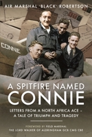 A Spitfire Named Connie: Letters from a North Africa Ace – A Tale of Triumph and Tragedy 1399099035 Book Cover