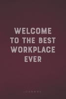Welcome To The Best Workplace Ever: Funny Saying Blank Lined Notebook - Great Appreciation Gift for Coworkers, Colleagues, Employees & Staff Members 1677252073 Book Cover