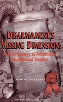 Disarmament's Missing Dimension: A UN Agency to Administer Multilateral Treaties (Canadian papers in peace studies) 0888666357 Book Cover