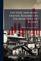 The Hare And Many Friends, Remarks On The Monopoly Of Guano... 1277463530 Book Cover