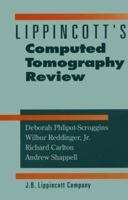 Lippincott's Computed Tomography Review (Lippincott's Review Series) 0397551576 Book Cover