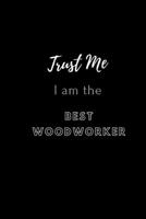 Trust Me I am The Best Woodworker 1657966895 Book Cover