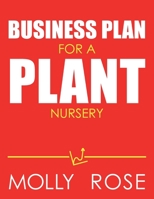 Business Plan For A Plant Nursery B086FW63Z3 Book Cover