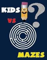 Kids VS Mazes ( Kids Activity Game Book for 5-10 ): Activity book for kids , Mazes game 197961542X Book Cover