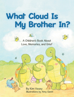 What Cloud Is My Brother In?: A Children's Book About Love, Memories, and Grief 1664273093 Book Cover