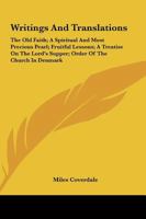 Writings and Translations: The Old Faith; A Spiritual and Most Precious Pearl; Fruitful Lessons; A Treatise on the Lord's Supper; Order of the Ch 1161663320 Book Cover