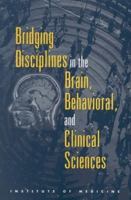 Bridging Disciplines in the Brain, Behavioral, and Clinical Sciences 0309070783 Book Cover