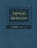 Compendio De La Gram�tica Y Ortografia Castellana: Dispuesta En Dialogo Y Arregado [i.e. Arreglado] Segun La Real Academia De La Lengua, Para El Uso De Las Escuelas De Primeras Letras 0274660520 Book Cover