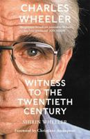 Charles Wheeler - Witness to the Twentieth Century 1786581752 Book Cover