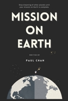 Mission on Earth: Stop dreaming of other planets until your mission on Earth is complete. B0G5L9Z6KK Book Cover