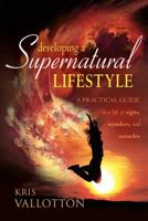 Developing a Supernatural Lifestyle: A Practical Guide to a Life of Signs, Wonders, and Miracles 0768425018 Book Cover