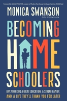 Becoming Homeschoolers: Give Your Kids a Great Education, a Strong Family, and a Life They'll Thank You for Later 031036762X Book Cover