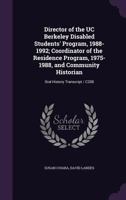Director of the Uc Berkeley Disabled Students' Program, 1988-1992; Coordinator of the Residence Program, 1975-1988, and Community Historian: Oral History Transcript / C200 1355058910 Book Cover