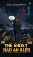 Anshuman and Whodunit this time: The Ghost Had an Alibi B0H7XWKTRJ Book Cover