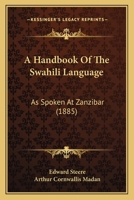 A Handbook of the Swahili Language, as Spoken at Zanzibar 1016069219 Book Cover