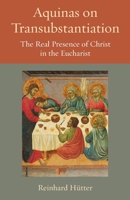 Aquinas on Transubstantiation: The Real Presence of Christ in the Eucharist 0813231779 Book Cover