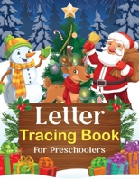 Letter Tracing Book For Preschoolers: Christmas Letter Tracing and Practice For Kindergarten and Preschoolers Kids B08NVXHFBR Book Cover