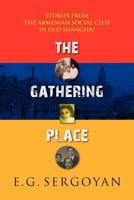 The Gathering Place: Stories from the Armenian Social Club in Old Shanghai 1603811230 Book Cover