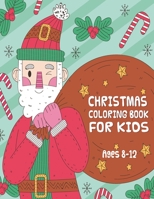 Christmas Coloring Book for Kids ages 8-12: Fun Children's Christmas Gift or Present for Toddlers & Kids - Beautiful Pages to Color with Santa Claus, B08KYSDM93 Book Cover