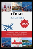 TÜRKEI-REISEFÜHRE R 2026: Von mystischen Tälern bis hin zu lebendigen Metropolen: Erleben Sie authentische Abenteuer, geprägt von Geschichte und Natur (German Edition) B0FRMXGHR2 Book Cover